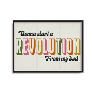 'Gonna Start A Revolution From My Bed' Print