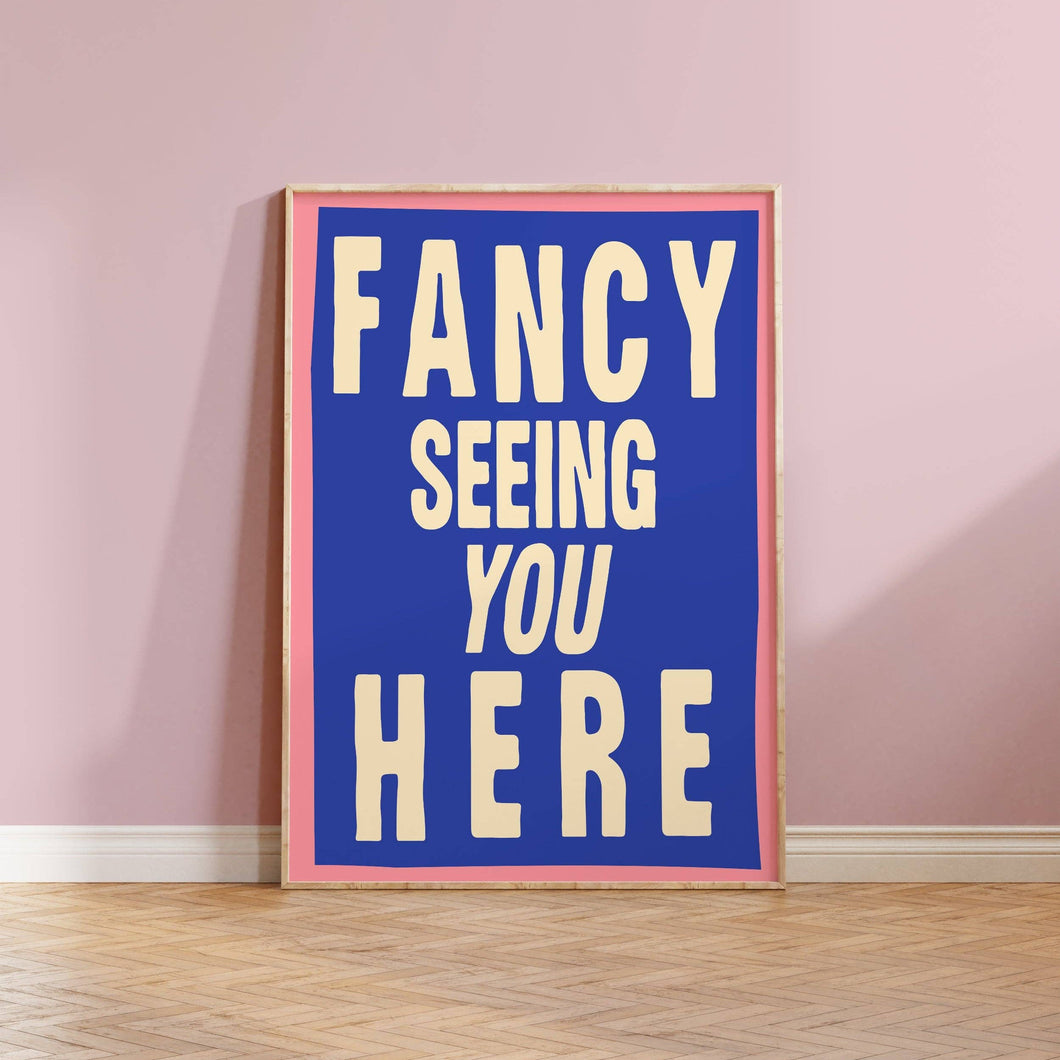 Fancy Seeing You Here Print