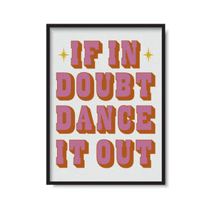 'If In Doubt Dance It Out' Print