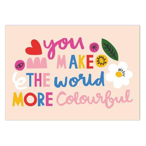 You Make the World More Colourful Print