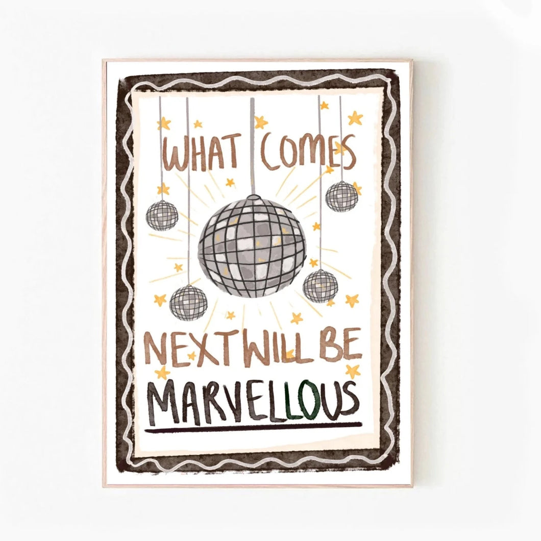 What Comes Next Will Be Marvellous Print