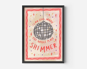 Make the Whole Place Shimmer Print