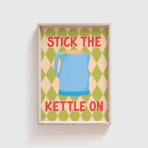 Stick the Kettle On Print