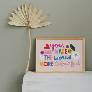 You Make the World More Colourful Print