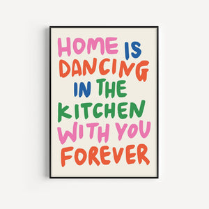 Home Is Dancing In The Kitchen Print